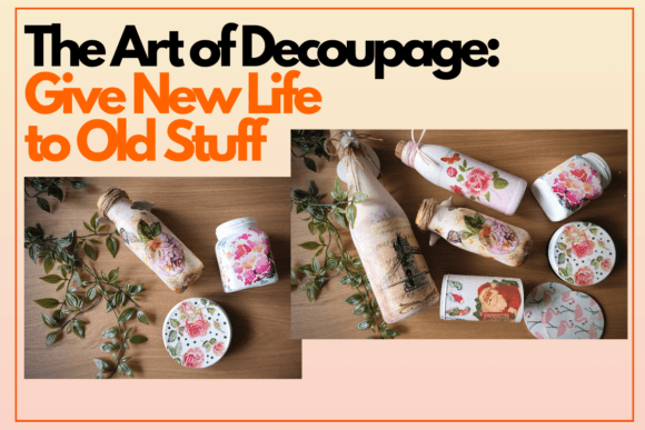 Download The Art of Decoupage: Give New Life to Old Stuff - Old Collection